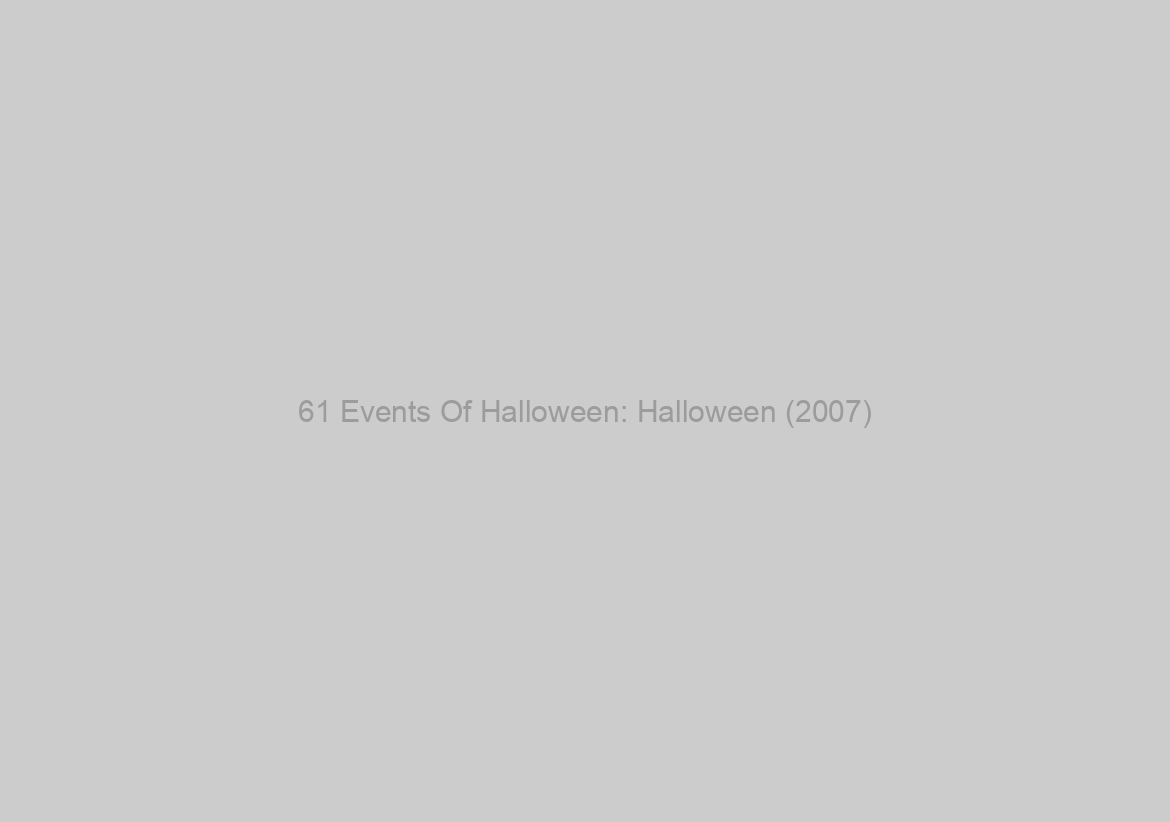 61 Events Of Halloween: Halloween (2007)